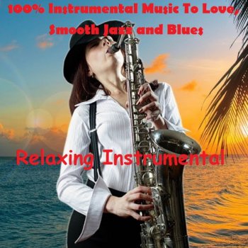 постер к Relaxing Instrumental - 100% Instrumental Music To Love, Smooth Jazz and Blues (2020) MP3