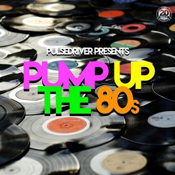 постер к Pulsedriver Presents: Pump Up The 80s (2020) MP3