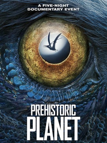 постер к Доисторическая планета (1 сезон) / Prehistoric Planet (2022) WEB-DLRip