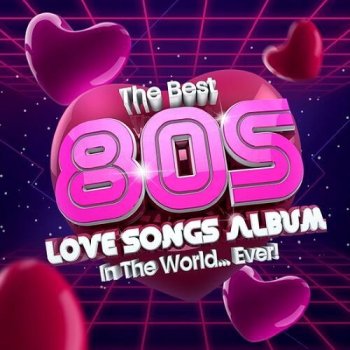 постер к The Best 80s Love Songs Album In The World...Ever! (2022) MP3