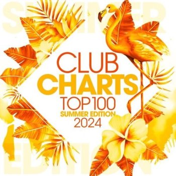 постер к Club Charts 2024 Top 100 - Summer Edition (2024) MP3